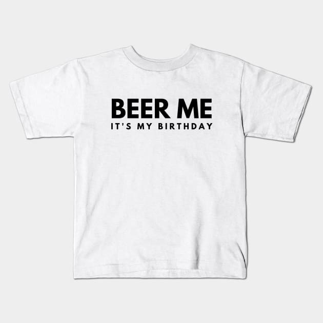 Beer Me It's My Birthday Kids T-Shirt by Textee Store